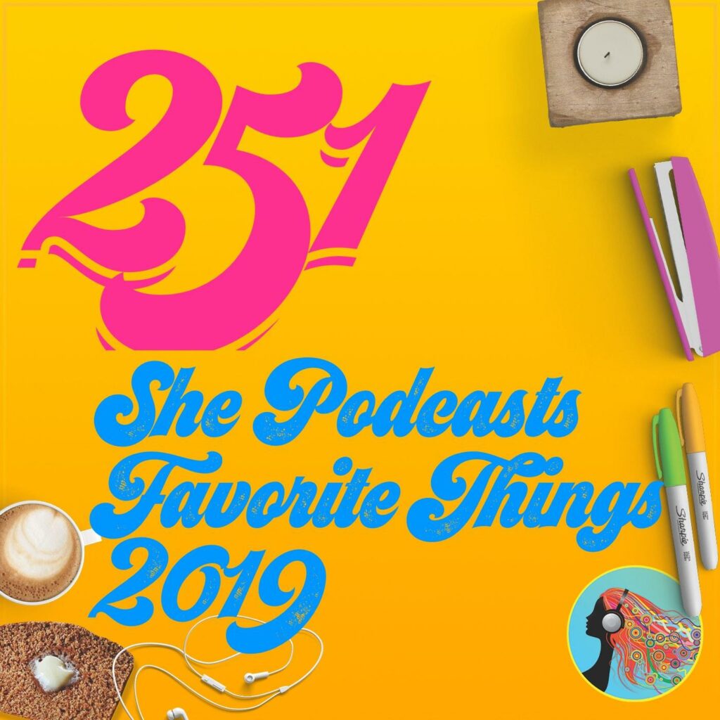 251 She Podcasts Favorite Things 2019