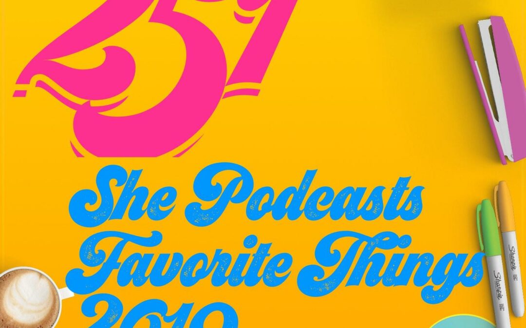 251 She Podcasts Favorite Things 2019