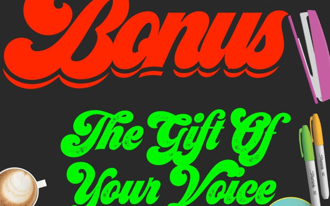 Bonus: The Gift Of Your Voice