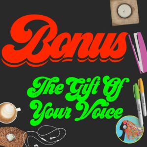 Bonus The Gift Of Your Voice