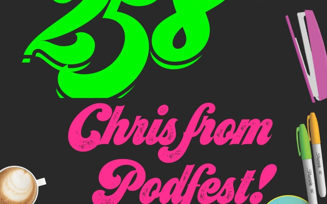 258 Chris from Podfest!