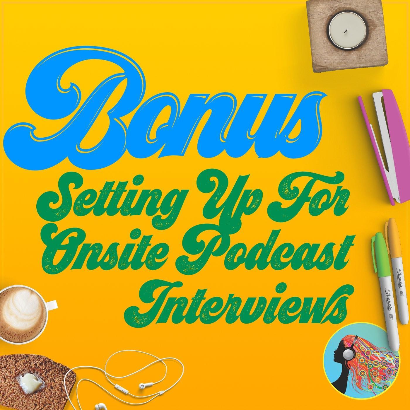 Bonus Setting Up For Onsite Podcast Interviews