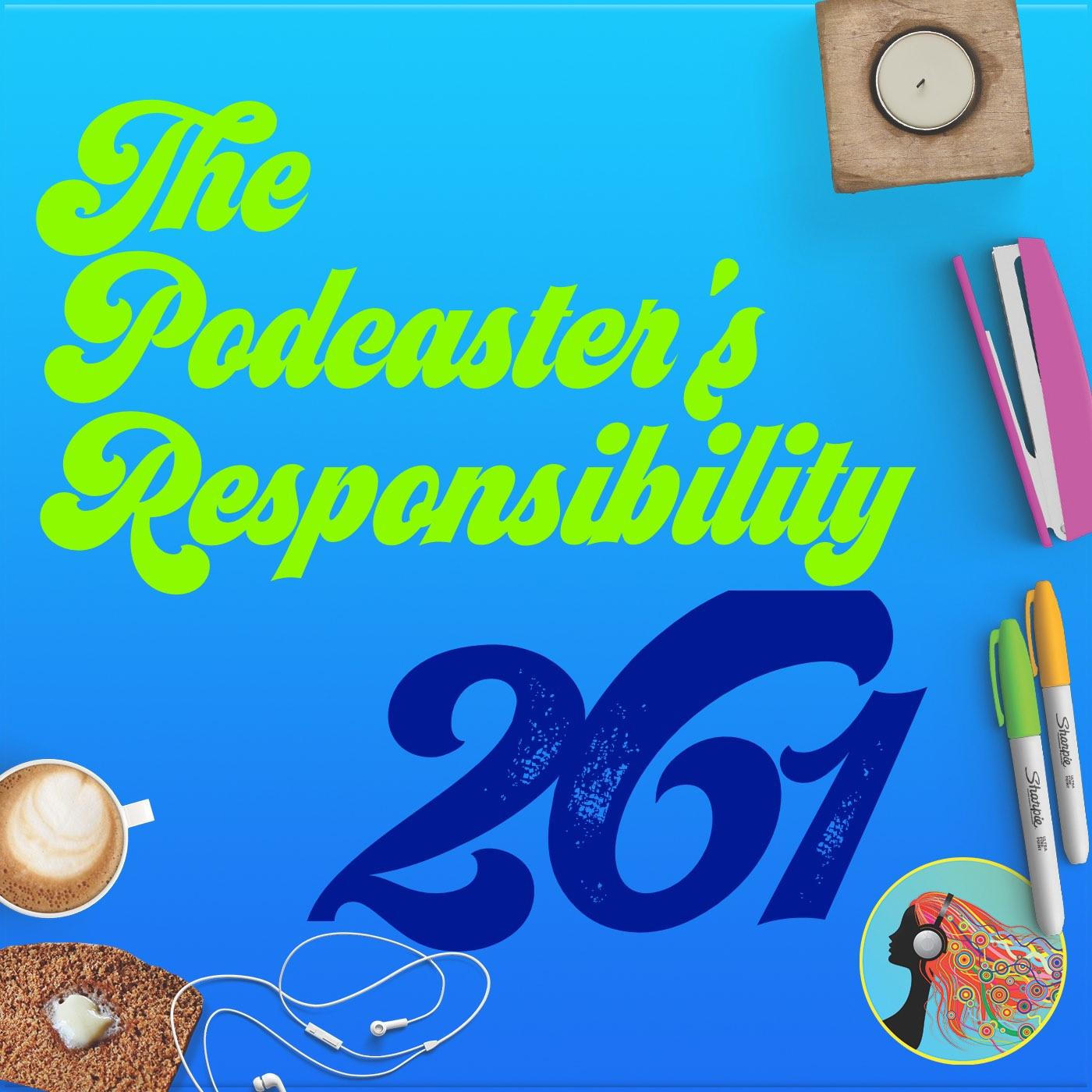 261 The Podcasters Responsibility