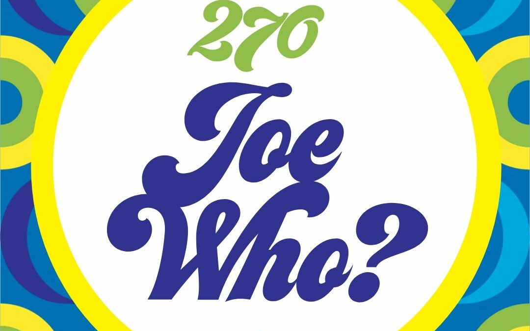 270 Joe Who?