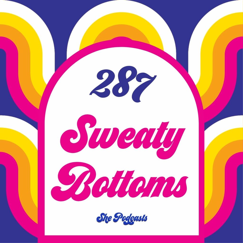 287 Sweaty Bottoms