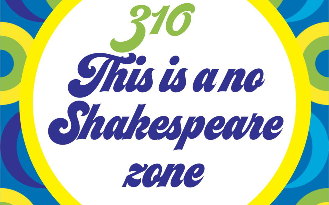 310 This Is A No Shakespeare Zone