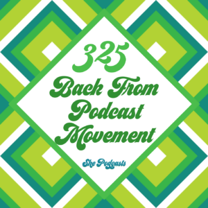 325 Back From Podcast Movement