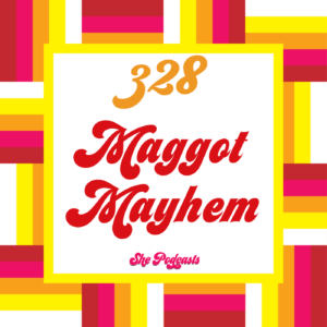 328 Maggot Mayhem