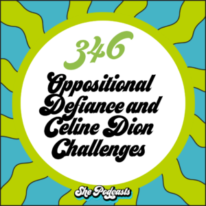 346 Oppositional Defiance and Celine Dion Challenges