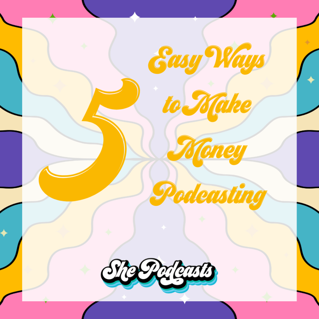 5 Easy Ways to Make Money Podcasting