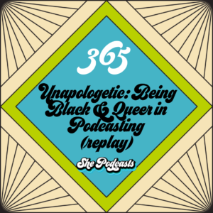 365 Unapologetic Being Black 038 Queer in Podcasting replay