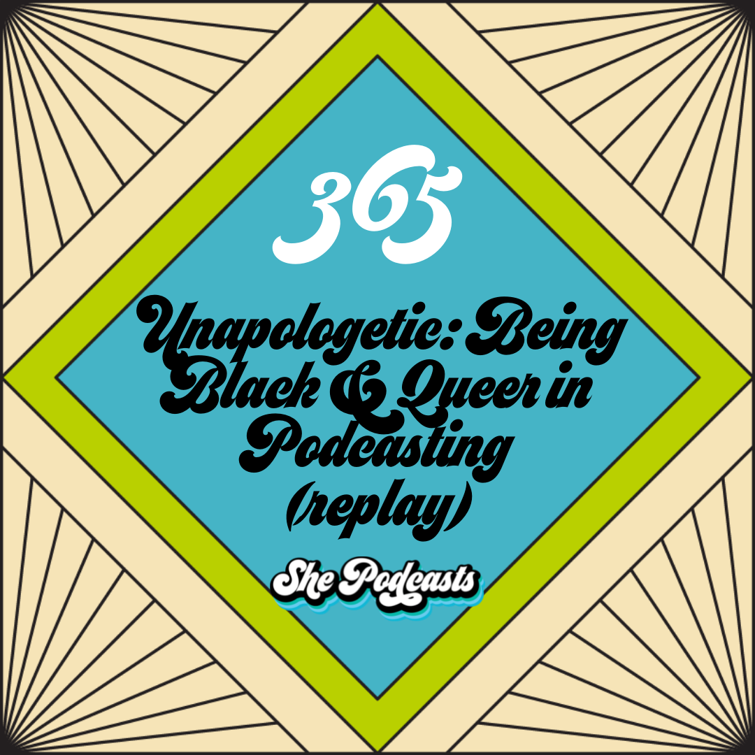 365 Unapologetic Being Black Queer in Podcasting replay