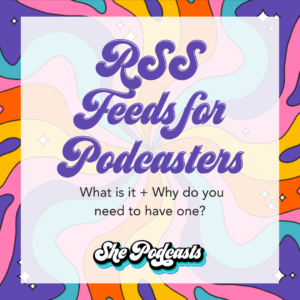 RSS Feeds for Podcasters – What and Why