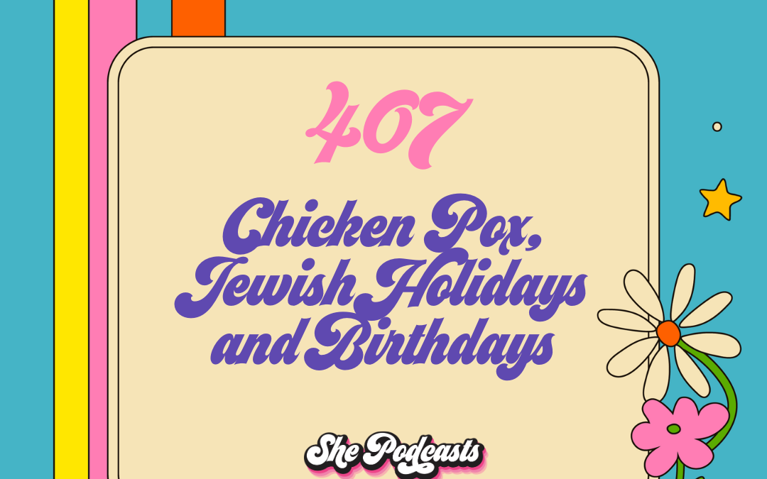 Chicken Pox, Jewish Holidays and Birthdays