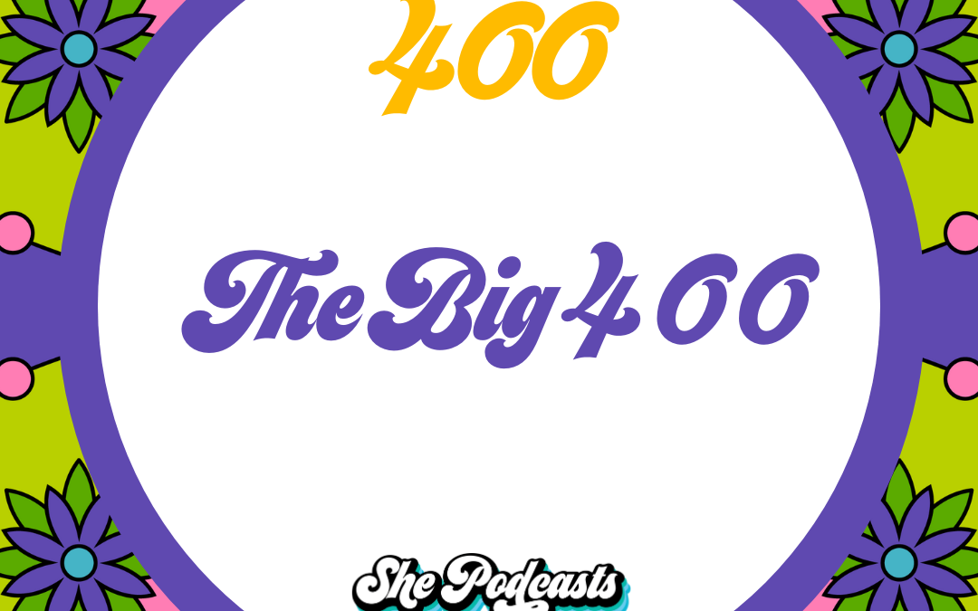 The Big 400! Our 400th Episode