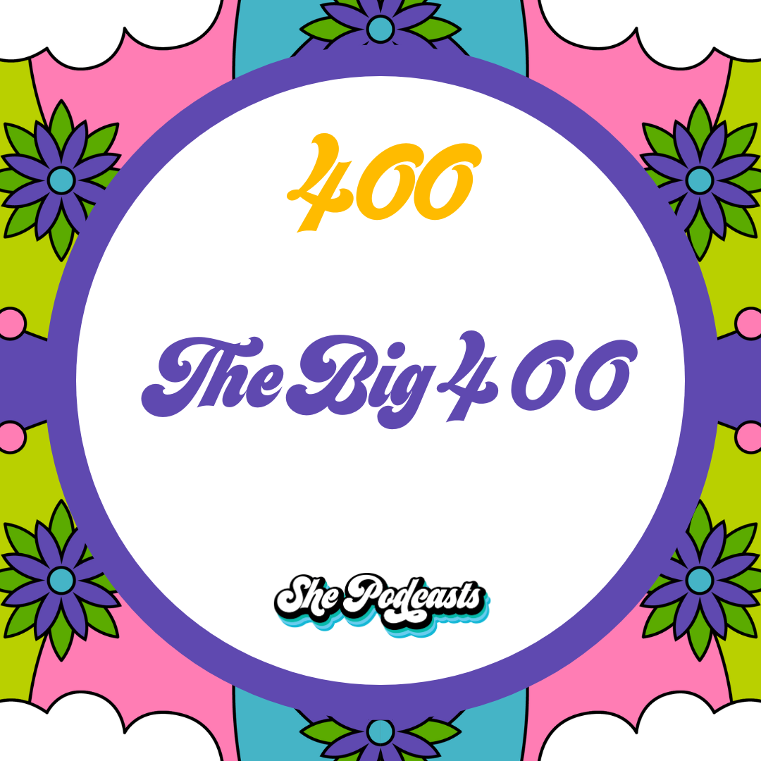 The Big 400! Our 400th Episode