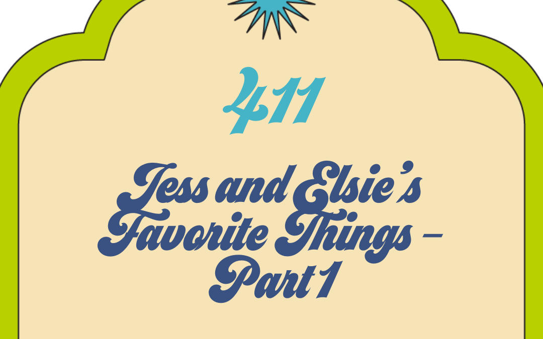 Jess and Elsie’s Favorite Things – Part 1
